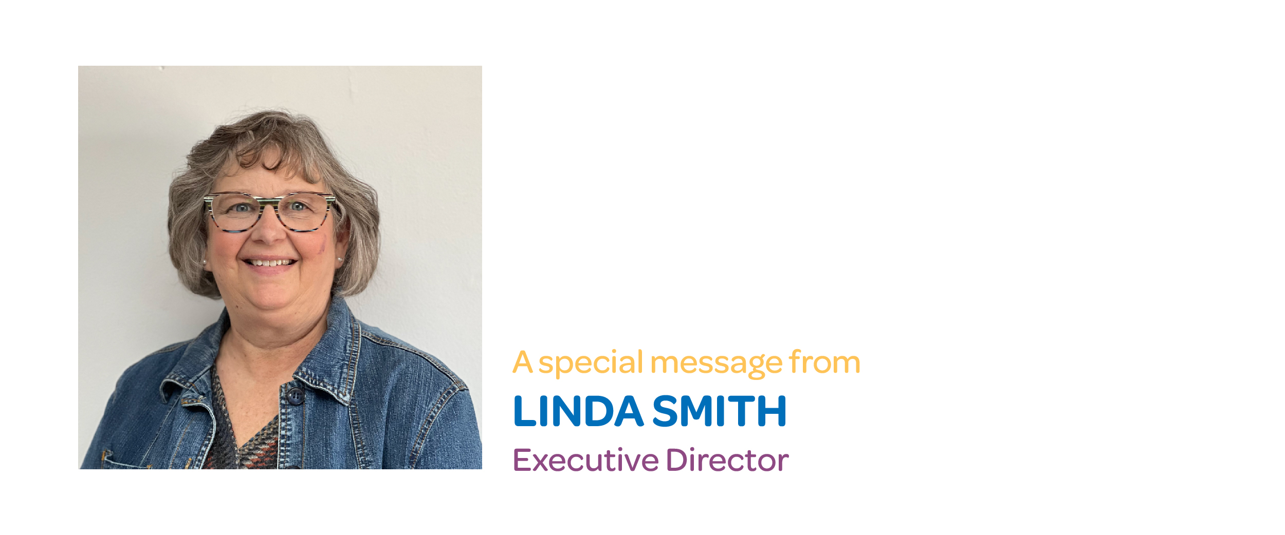 A special message from Linda Smith, Executive Director
