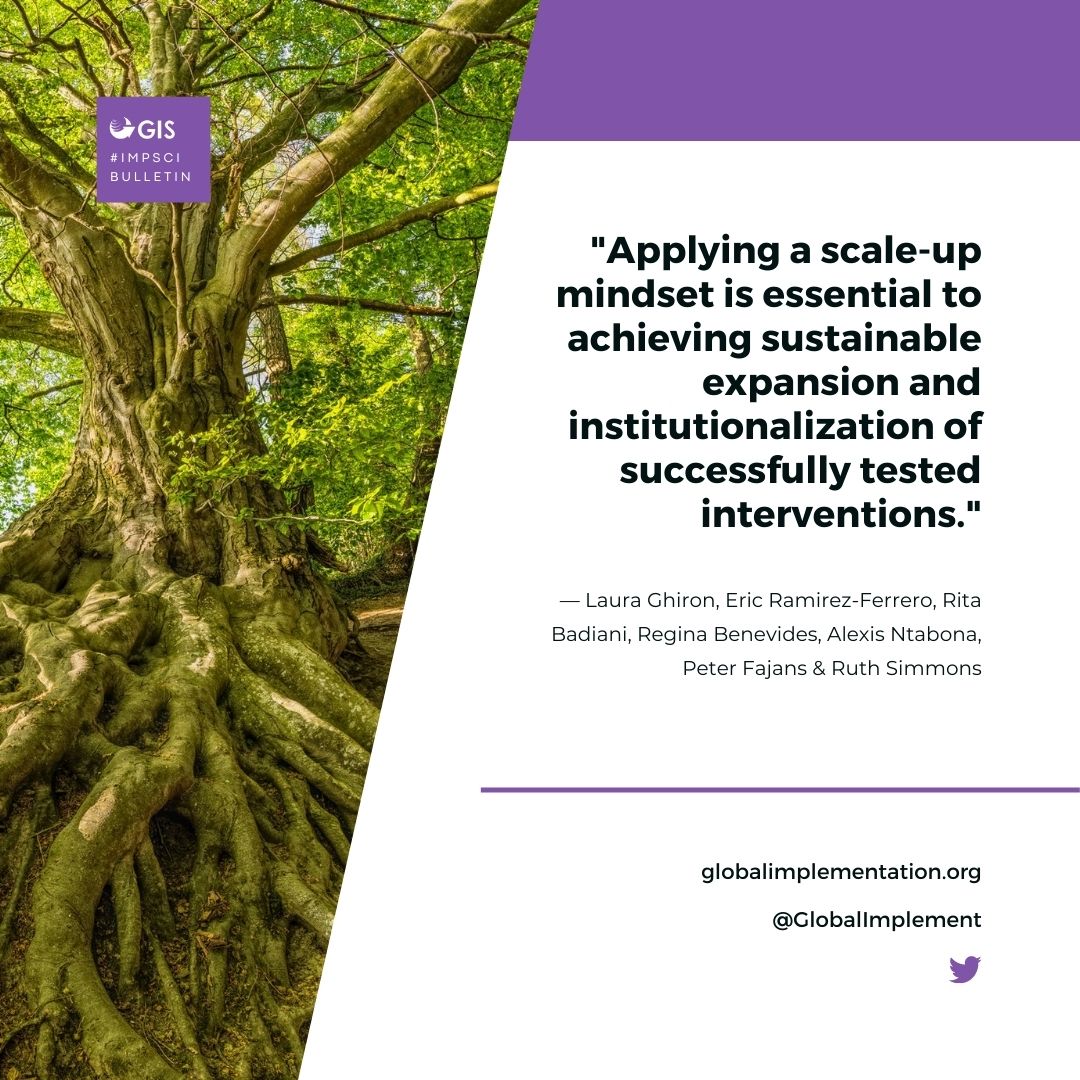 “Applying a scale-up mindset is essential to achieving sustainable expansion and institutionalization of successfully tested interventions.“