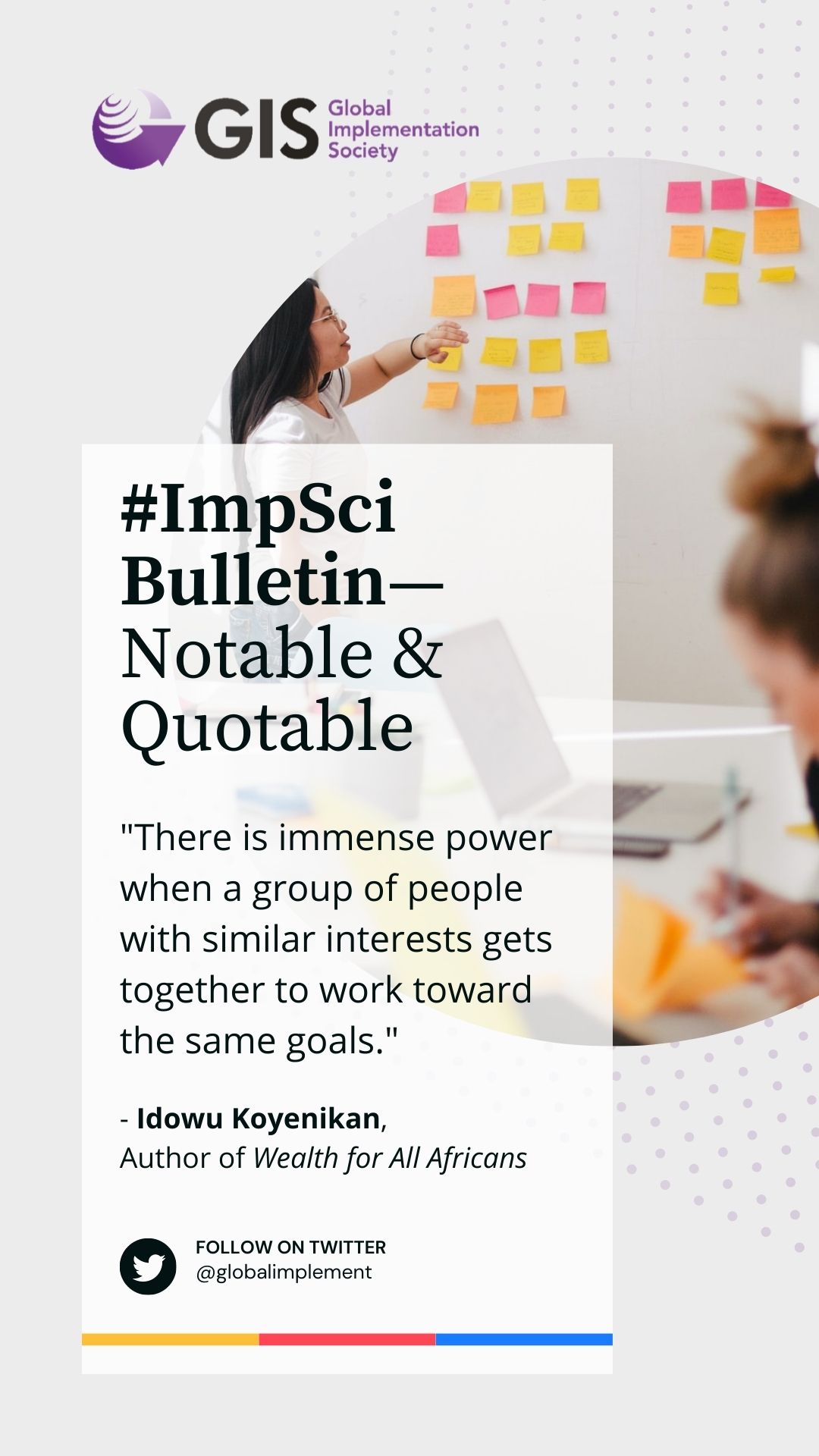 #ImpSci Bulletin - Notable & Quotable - “There is immense power when a group of people with similar interests gets together to work toward the same goals.“ - Idowu Kotenikan, Author of Wealth for All Africans