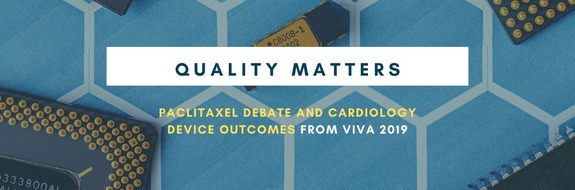 Quality Matters: Paclitaxel debate and cardiology device outcomes from VIVA 2019.