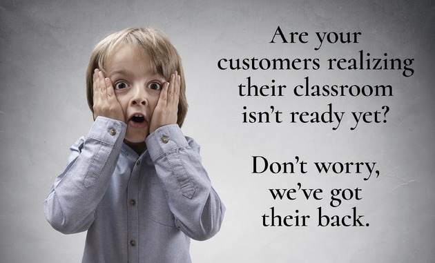 Are your customers realizing their classroom isn't ready yet? Don't worry, we've got their back.