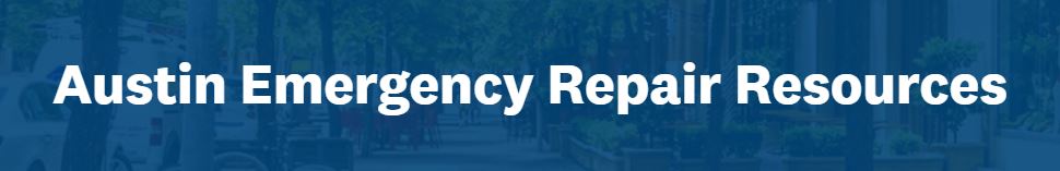 Austin Emergency Repair Resources -- Click here or visit austintexas.gov/atxrepairs