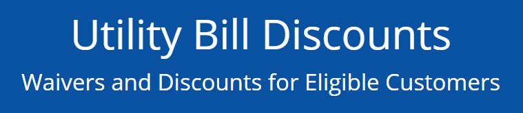 Utility Bill Discounts: waivers and discounts for eligible customers
