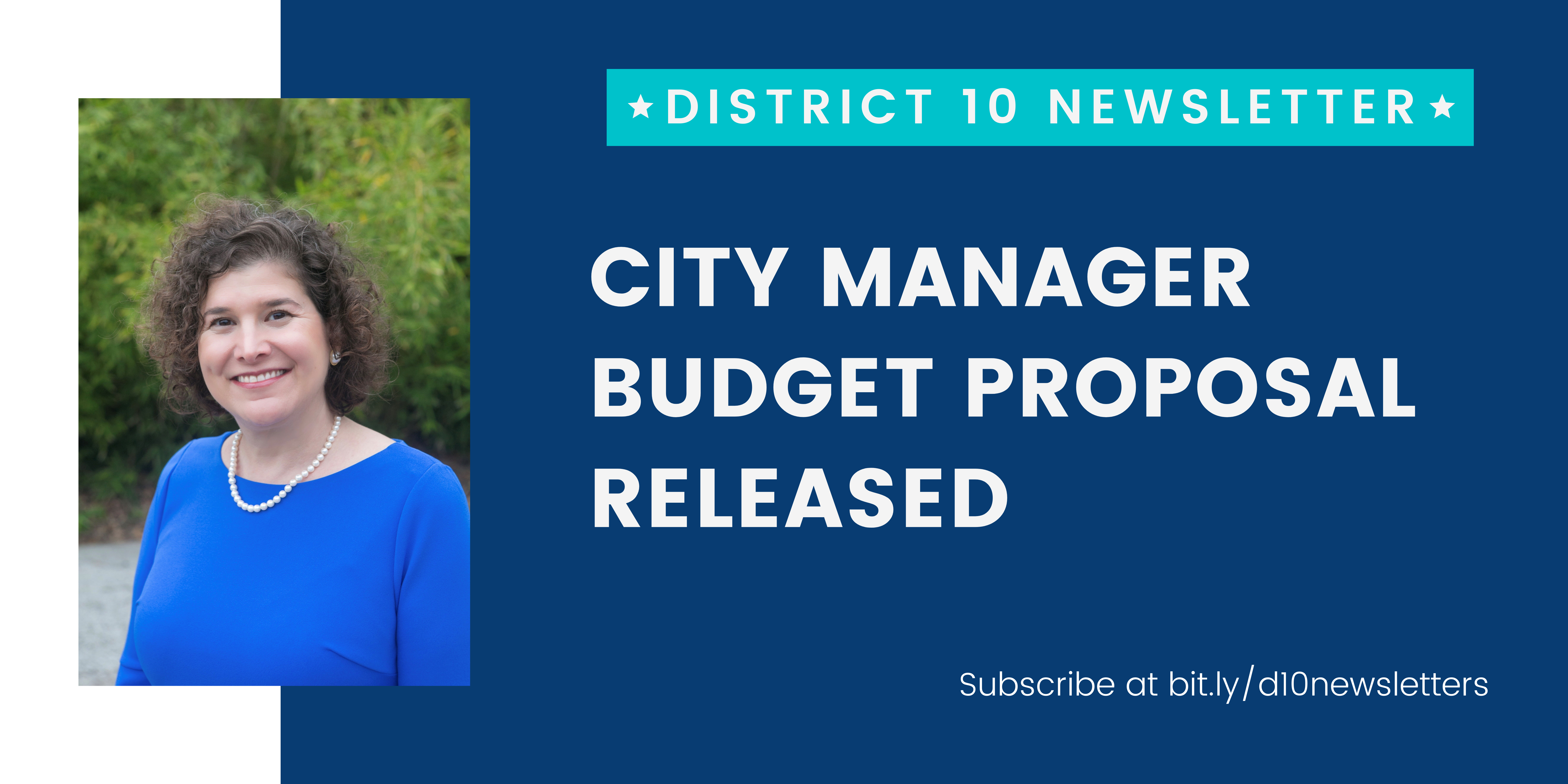 District 10 Newsletter; City Manager Budget Proposal Released. Subscribe at bit.ly/d10newsletters