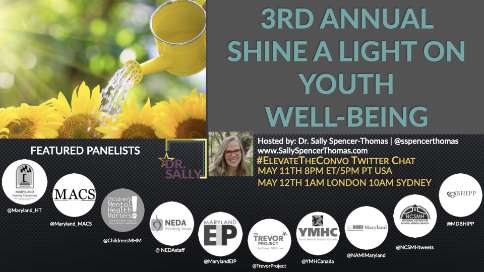 3rd Annual Shine a Light on Youth Well-being. Hosted by Dr. Sally Spencer-Thomas @sspencerthomas www.SallySpencerThomas.com #ElevateTheConvo Twitter Chat, May 11th 8pm ET. Featured panelists: @Maryland_HT @Maryland_MACS @ChildrensMHM @NEDAstaff @MarylandEIP @TrevorProject @YMHCanada @NAMIMaryland @NCSMHtweets @MDBHIPP