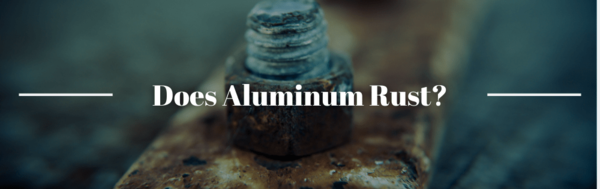 Does Aluminum Rust?
