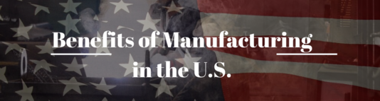 Benefits of Manufacturing in the U.S.