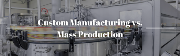 Custom Manufacturing vs. Mass Production