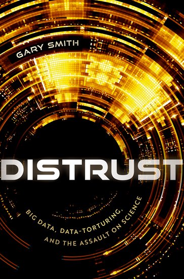 Distrust: Big Data, Data Torturing, and the Assault on Science