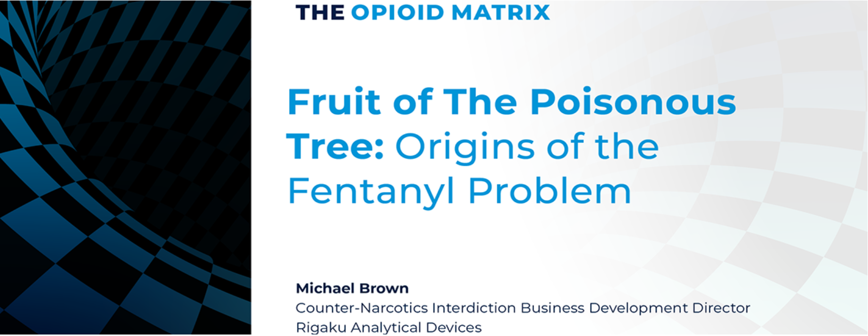 The Opioid Matrix: Fruit of The Poisonous Tree: Origins of the Fentanyl Problem 