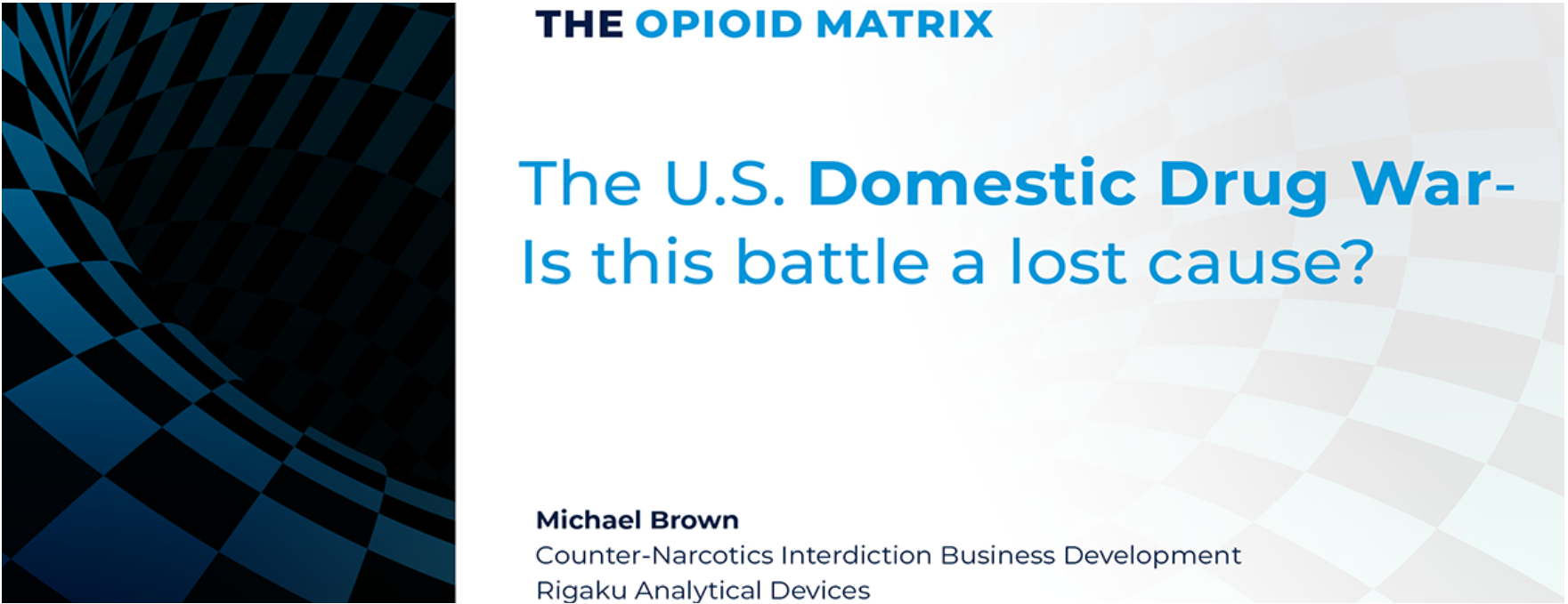 The Opioid Matrix: The U.S. Domestic Drug War-Is this battle a lost cause? 
