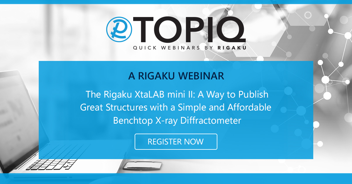 TOPIQ | The Rigaku XtaLAB mini II: A Way to Publish Great Structures with a Simple and Affordable Benchtop X-ray Diffractometer