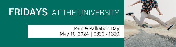 Fridays at The University Pain and Palliation Day. May 10, 2024. 8:30 a.m to 1:30 p.m.