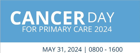 Cancer Day for Primary Care 2024. May 31, 2024. 8:00 a.m. until  4:00 p.m.