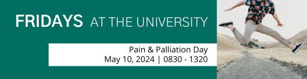 Fridays at The University Pain and Palliation Day. May 10, 2024. 8:30 a.m to 1:30 p.m.