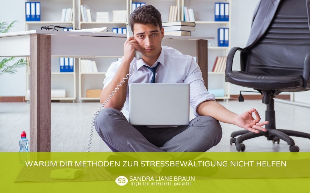 Warum dir Methoden zur Stressbewältigung nicht helfen