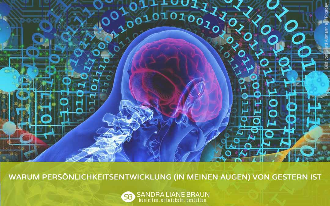 Warum Persönlichkeitsentwicklung (in meinen Augen) von gestern ist