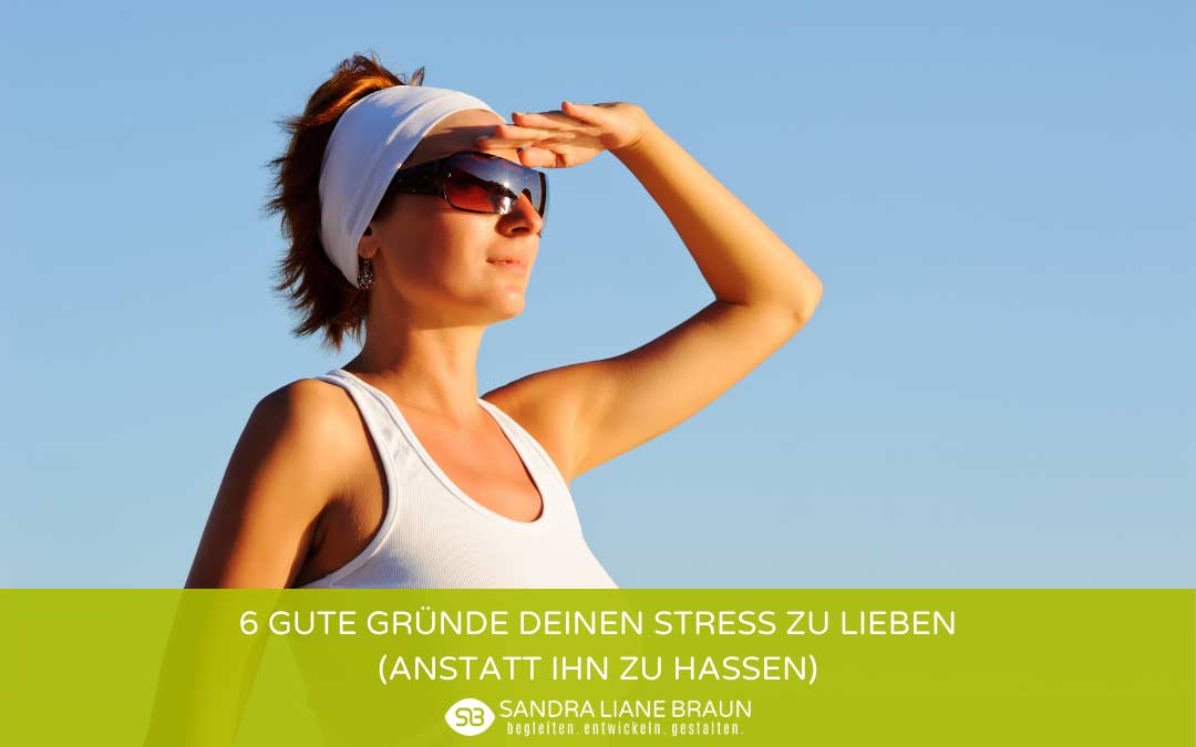 6 gute Gründe deinen Stress zu lieben (anstatt ihn zu hassen)